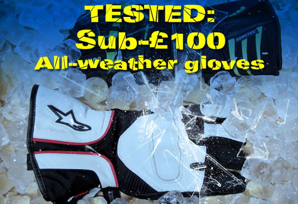 TESTED: Sub-£100 All-weather gloves