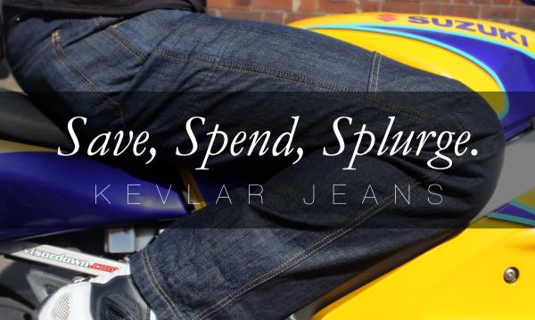 Save, Spend, Splurge: Kevlar lined jeans