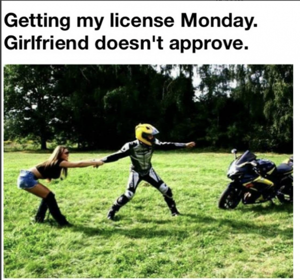 The girlfriend does not approve of motorbikes...